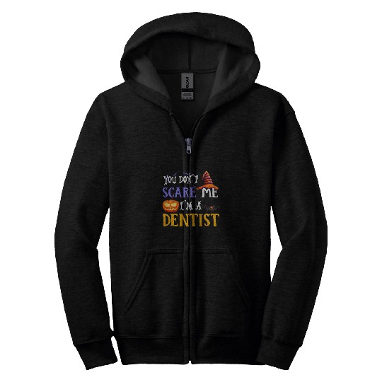 you dont scare me im a dentists halloween 2 Zip Hoodies
