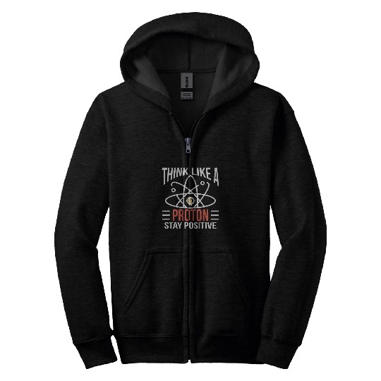Think Like A Proton Science Physics Explorer Teacher Funny Zip Hoodies