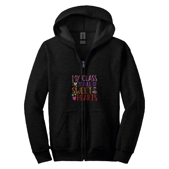 Teacher Valentines Day My Class Is Full Of Sweethearts 6 Zip Hoodies