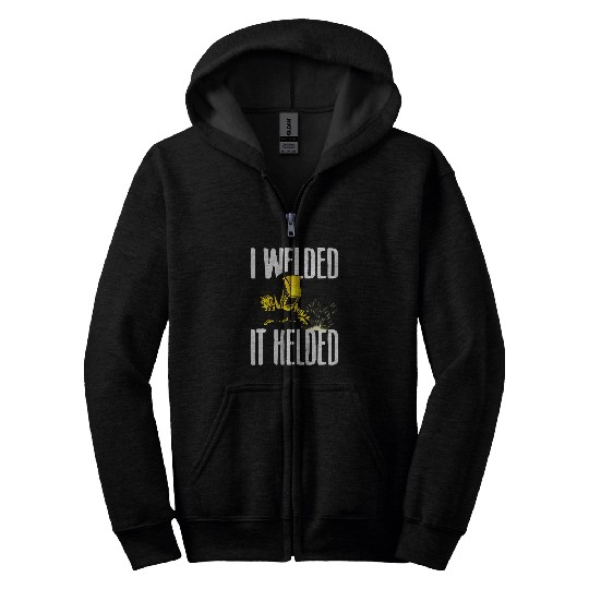 Funny Welding Gift For Men Cool Welder I Welded It Helded Zip Hoodies
