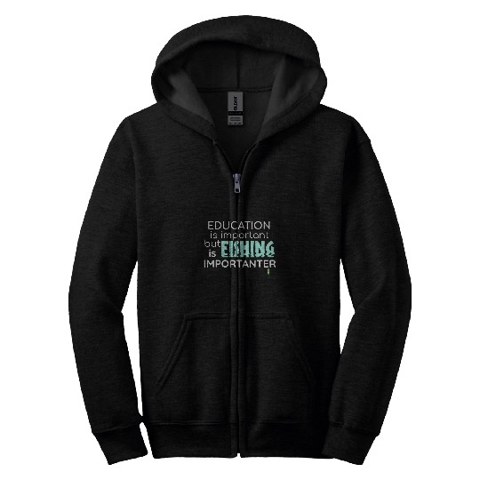 Education Important Fishing Importanter Zip Hoodies