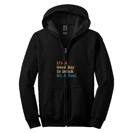 Its A Good Day To Drink On A Boat 14 Zip Hoodies