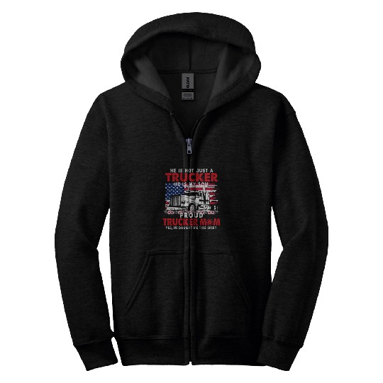 He Is Not Just A Trucker He Is My Son Proud Trucker Mom 1 Zip Hoodies