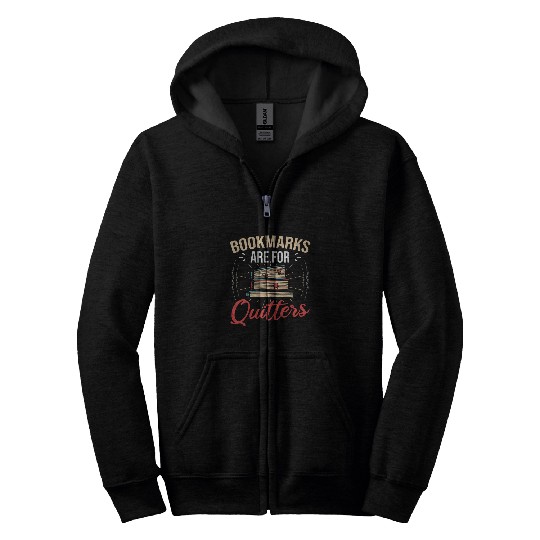 Bookmarks Are For Quitters Reading Book Reader Bookworm Zip Hoodies
