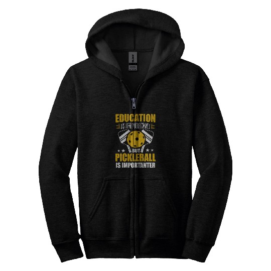 Education Is Important But Pickleball Is Importanter Funny 1 Zip Hoodies