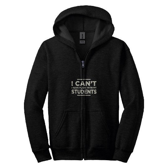 I Cant I Have Plans Teacher Life Student Learner Zip Hoodies