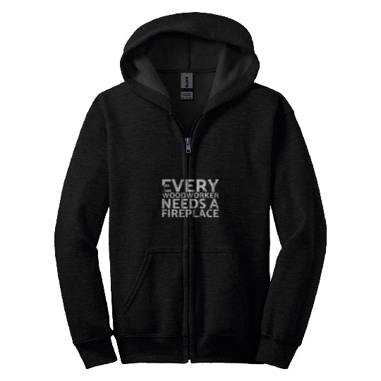 Every Woodworker Need A Fireplace For Carpenters Zip Hoodies