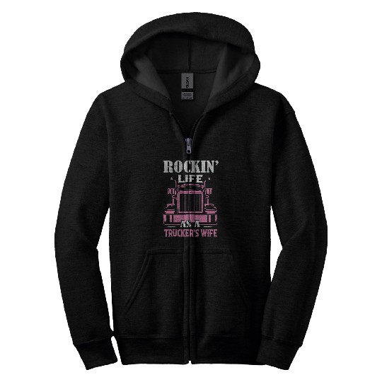 Rockin Life As A Truckers Wife Truck Driver Trucker 7 Zip Hoodies