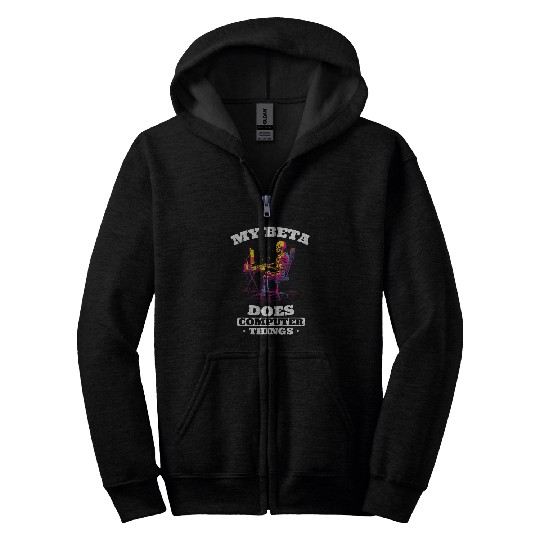 My Beta Makes Computer Things Programmer 3 Zip Hoodies