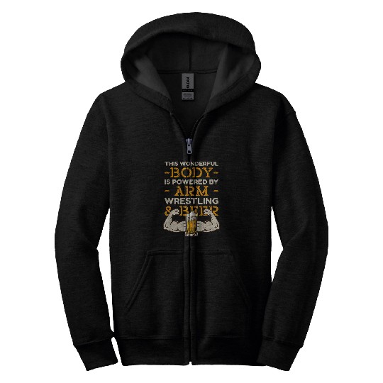 this wonderful body is powered by arm wrestling and beer Zip Hoodies