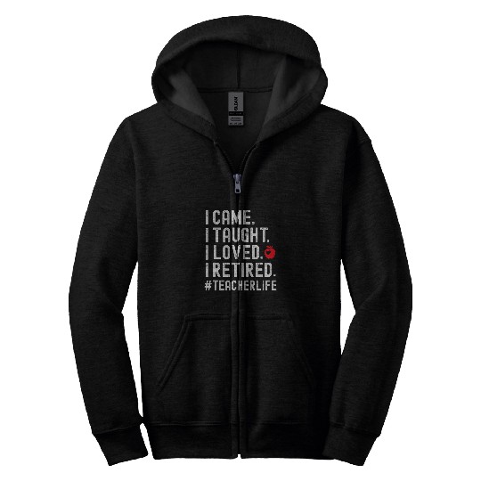 I Came I Taught I Loved I Retired Funny Teacher Retirement 2 Zip Hoodies