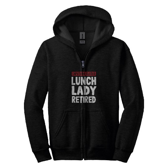 Cafeteria closed Lunch Lady Retired Pensioner Zip Hoodies