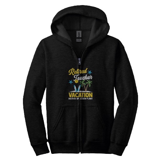 Vacation Instead Of Lesson Plans Teacher Retirement Zip Hoodies
