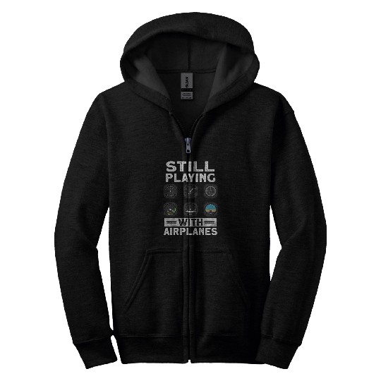 Still Playing With Airplanes Airplane Pilot Aviation Zip Hoodies