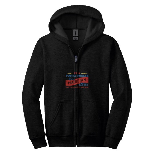 Im A Postal Worker Not A Magician Be Confused Zip Hoodies