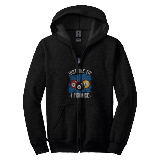 Just The Tip I Promise Player Billiard Pool Billard Lover Zip Hoodies