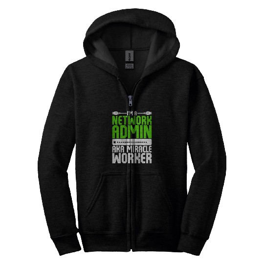 Im A Network Admin Aka Miracle Worker Zip Hoodies