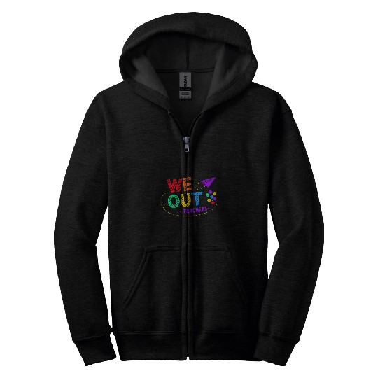 We Out Teacher End of Year Teacher Zip Hoodies