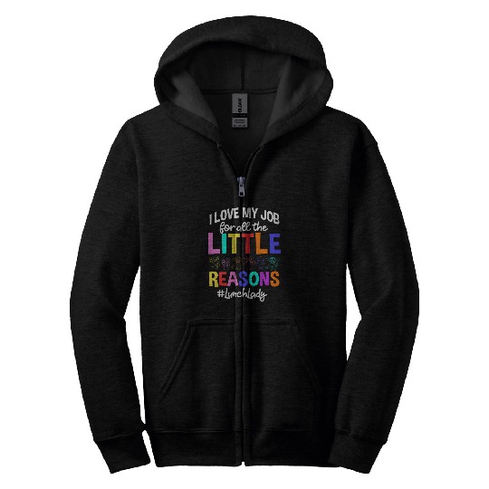 I Love My Job For All The Little Reasons Lunch Lady Zip Hoodies