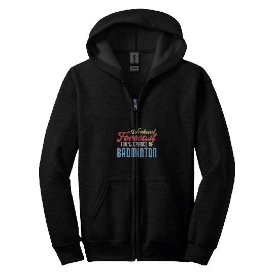 Weekend Forecast Badminton Funny Badminton Player Zip Hoodies