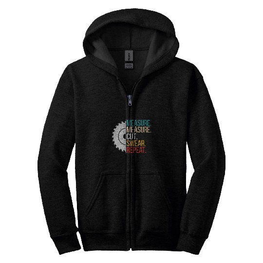 Measure Measure Cut Swear Repeat for a Handyman Woodworker 1 Zip Hoodies