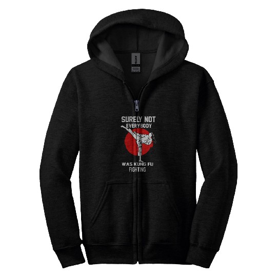 Surely Not Everybody Was Kung Fu Fighting Fun Kung Fu 4 Zip Hoodies