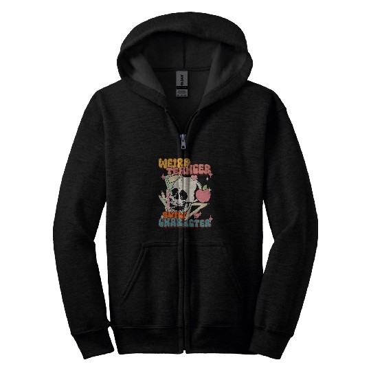 Weird Teachers Build Character Teachers First Day of School Zip Hoodies