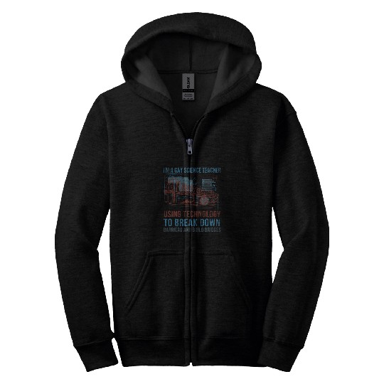 Im A Gay Science Teacher Using Technology To Build Bridges Zip Hoodies