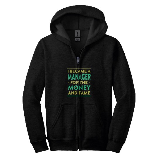 Manager for the Money and Fame Funny Boss Humor Employer Zip Hoodies