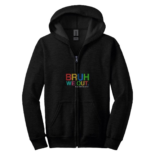 Substitute Teacher End Of School Year Bruh We Out Teachers Zip Hoodies