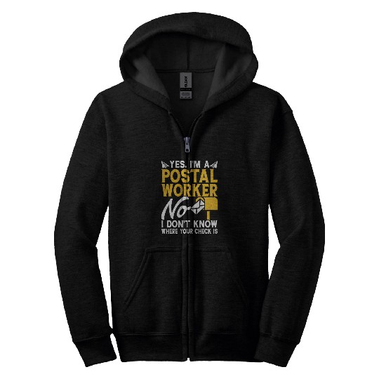 Yes I Am A Postal Worker No I Dont Know Where Your Check Is 3 Zip Hoodies