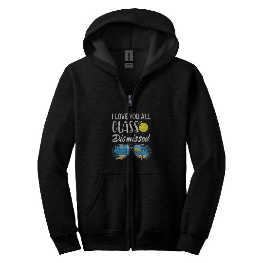 I Love You All Class Dismissed Teacher Last Day Of School Zip Hoodies