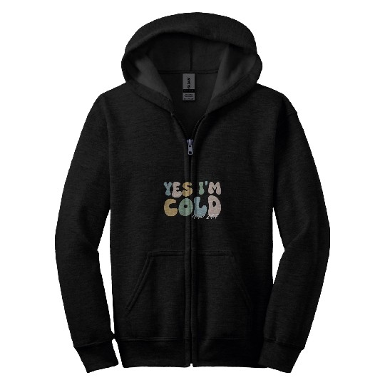 Yes Im cold me 247 funny winter Christmas teacher student Zip Hoodies