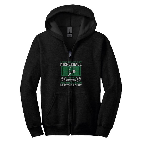 Funny Pickleball I dont always Play Pickleball Zip Hoodies