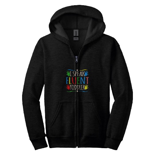 I Speak Fluent Toddler Daycare Provider Childcare Graphic Zip Hoodies