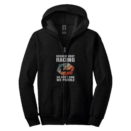 Dragon Boat Racing Festival We dont Row we Paddle Zip Hoodies