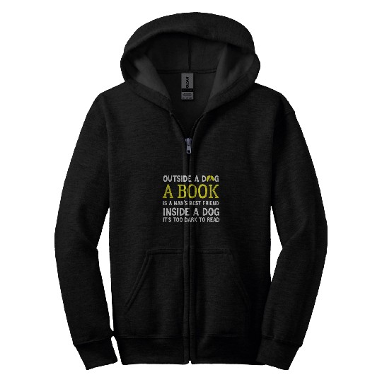 Outside a dog a book is a mans bests friend Funny 1 Zip Hoodies