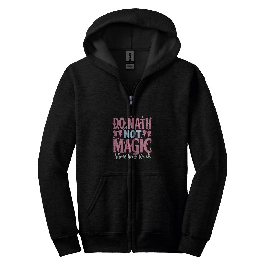 Do Math Not Magic Show Your Work 2 Zip Hoodies