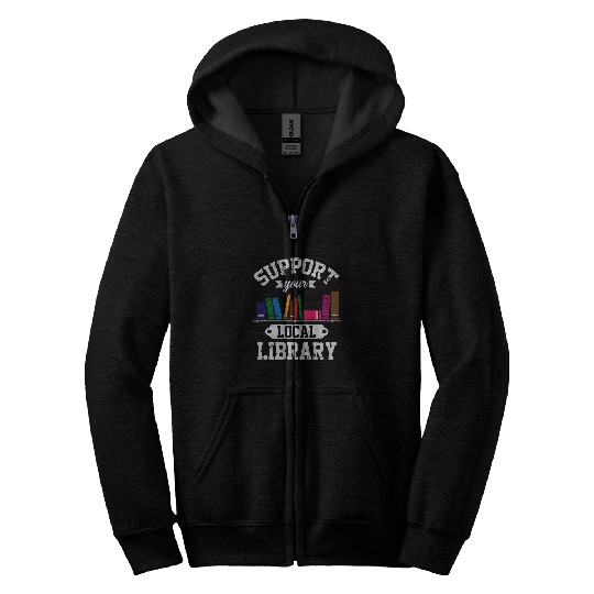 Support Local Library Bookworm Reader Librarian Literature Zip Hoodies