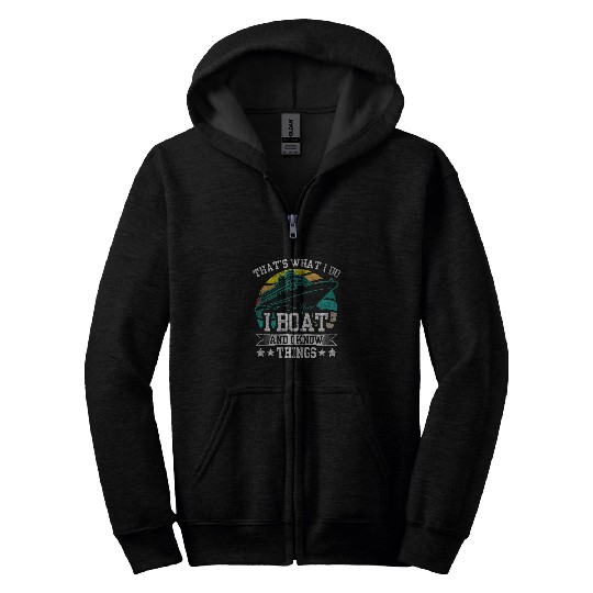 Thats What I Do I Boat And I Know Things Funny Cruise Ship Zip Hoodies