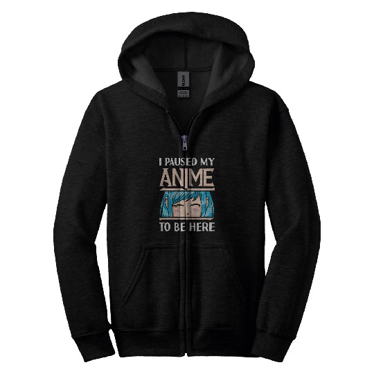 Paused My Anime To Be Here Culture Japanese Asian Visual Zip Hoodies