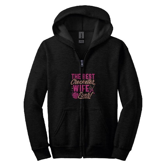 bestss Crocheter Wife Ever Crochet Hobby Crocheting Yarn Lover Zip Hoodies