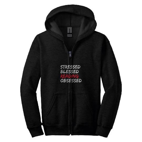 Stressed Blessed Reading Obsessed Book Worm Reading Day Zip Hoodies