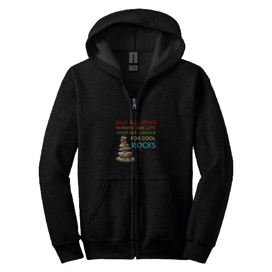 Not All Who Wander Are Lost Some Looking For Rocks Geologist Zip Hoodies