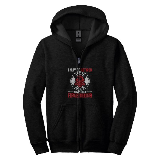 Firesfighter Volunteer Retired but always Firesman Firesfighter Zip Hoodies