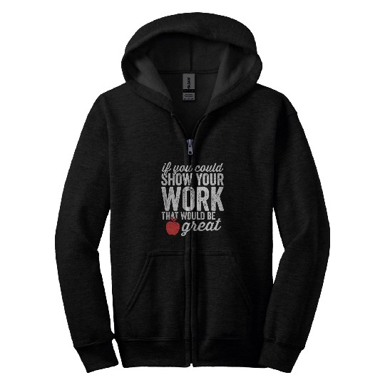 Funny Math Teacher Zip Hoodies Show Your Work