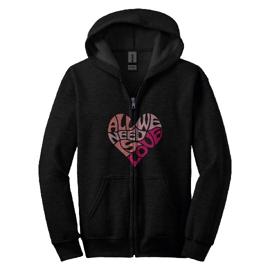 All we need is love Zip Hoodies