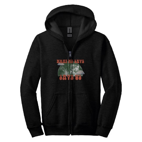 What We Save Save Us - Save Our Planet Zip Hoodies