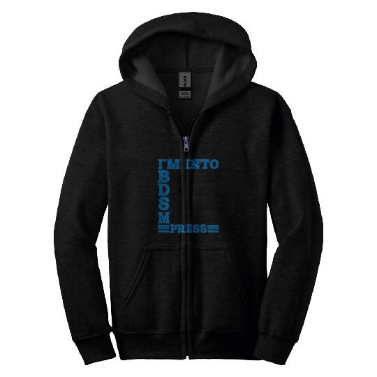 Im Into BDSM Bench Squat Deadlift Military Press10 Zip Hoodies