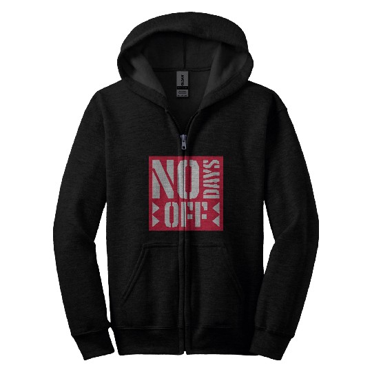 no days off quote Zip Hoodies